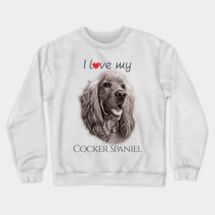 I love my Cocker Spaniel Crewneck Sweatshirt